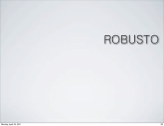 ROBUSTO




Monday, April 25, 2011             33
 