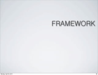 FRAMEWORK




Monday, April 25, 2011               39
 