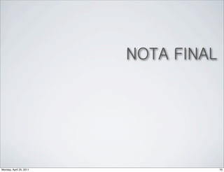 NOTA FINAL




Monday, April 25, 2011                70
 