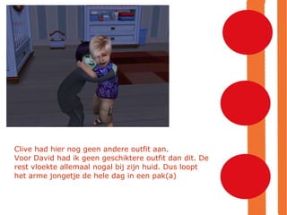 Clive had hier nog geen andere outfit aan. Voor David had ik geen geschiktere outfit dan dit. De rest vloekte allemaal nogal bij zijn huid. Dus loopt het arme jongetje de hele dag in een pak(a)‏ 