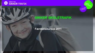 SIKKERSKOLETRAFIK Færdselskursus 2011  