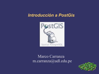 Introducción a PostGis Marco Carranza [email_address] 