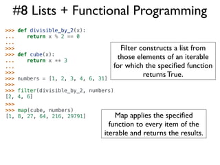 #8 Lists + Functional Programming
>>>   def divisible_by_2(x):
...      return x % 2 == 0
...
>>>                         ...