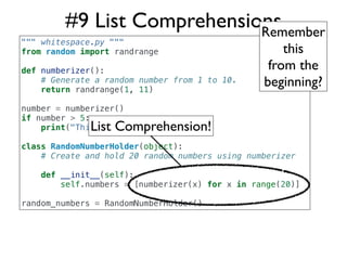 #9 List Comprehensions
                            Remember
""" whitespace.py """
from random import randrange            ...