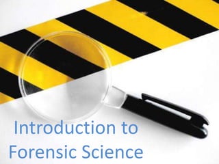 Introduction to
Forensic Science
 