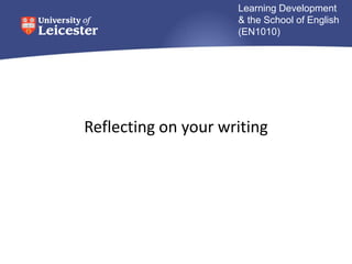Learning Development
                     & the School of English
                     (EN1010)




Reflecting on your writing
 