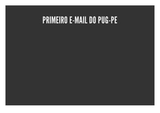PRIMEIRO E-MAIL DO PUG-PE
 