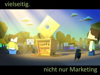 vielseitig.
nicht nur Marketing