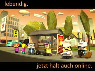 lebendig.
jetzt halt auch online.