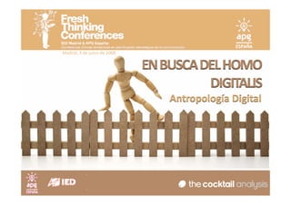 Madrid, 3 de junio de 2008


                             EN BUSCA DEL HOMO 
                                       DIGITALIS
                                 Antropología Digital
                                      pg        g