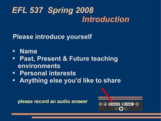 EFL 537  Spring 2008   Introduction ,[object Object],[object Object],[object Object],[object Object],[object Object]