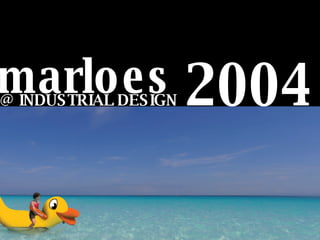 @ INDUSTRIAL DESIGN 2004 marloes 