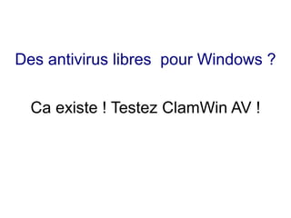 Des antivirus libres pour Windows ?

  Ca existe ! Testez ClamWin AV !
 