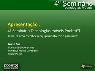 Nuno Luz [email_address] Windows Mobile Consultant PocketPT.net 