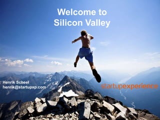 Welcome to
                       Silicon Valley




Henrik Scheel
henrik@startupxp.com
 