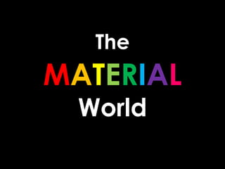 The
MATERIAL
  World
 
