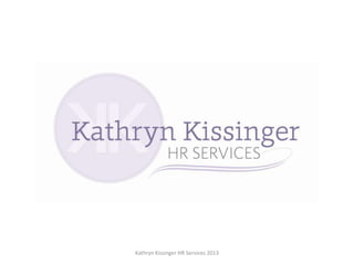 Kathryn Kissinger HR Services 2013
 