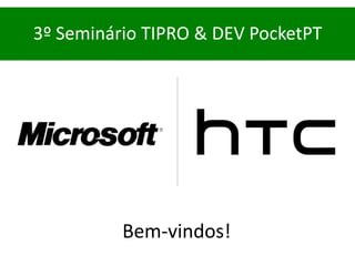3º Seminário TIPRO & DEV PocketPT Bem-vindos! 