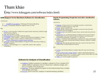 Tham khảo
(http://www.kdnuggets.com/software/index.html)
57
 