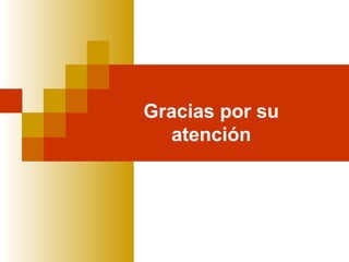 Gracias por su
atención
 