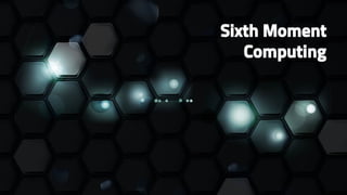 Sixth Moment
Computing

 