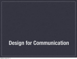 Design for Communication
Monday, January 20, 14

 
