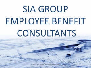 SIA GROUP
EMPLOYEE BENEFIT
CONSULTANTS

 