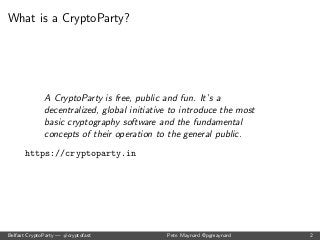 What is a CryptoParty? 
A CryptoParty is free, public and fun. It's a 
decentralized, global initiative to introduce the m...