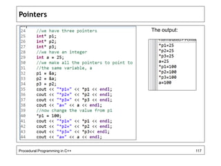 Pointers 
The output: 
Procedural Programming in C++ 117 
 