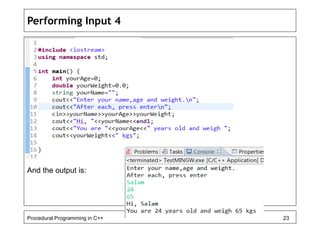 Performing Input 4 
And the output is: 
Procedural Programming in C++ 23 
 