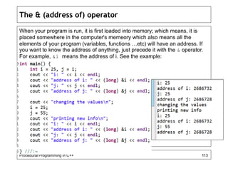 The & (address of) operator 
When your program is run, it is first loaded into memory; which means, it is 
placed somewher...