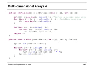Multi-dimensional Arrays 4 
Procedural Programming in Java 142 
 