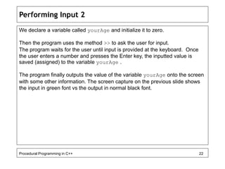 Performing Input 2 
We declare a variable called yourAge and initialize it to zero. 
Then the program uses the method >> t...