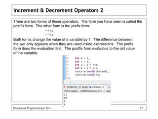 Increment & Decrement Operators 2 
There are two forms of these operators. The form you have seen is called the 
postfix f...