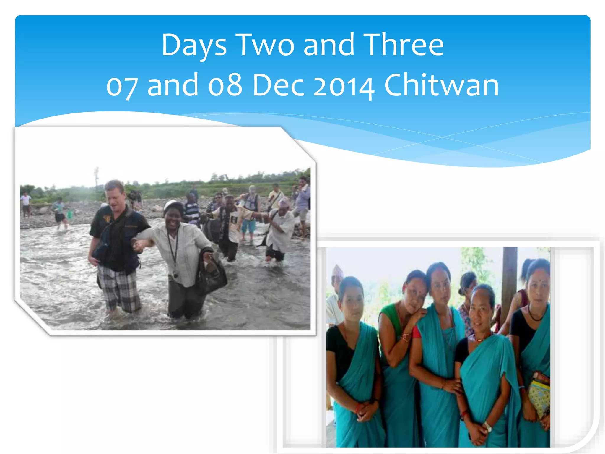Days Two and Three 
07 and 08 Dec 2014 Chitwan 
 
