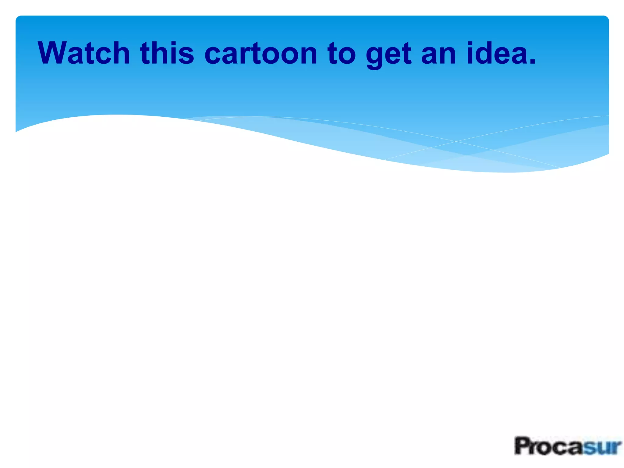 Watch this cartoon to get an idea. 
 