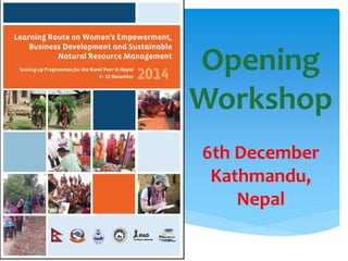 Opening 
Workshop 
6th December 
Kathmandu, 
Nepal 
 