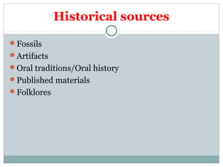 Historical sources
Fossils
Artifacts
Oral traditions/Oral history
Published materials
Folklores