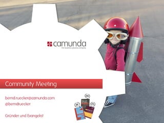 Community Meeting
bernd.ruecker@camunda.com
@berndruecker
Gründer und Evangelist
 