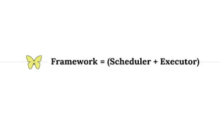 Framework = (Scheduler + Executor)
 