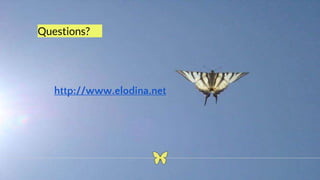 Questions?
http://www.elodina.net
 
