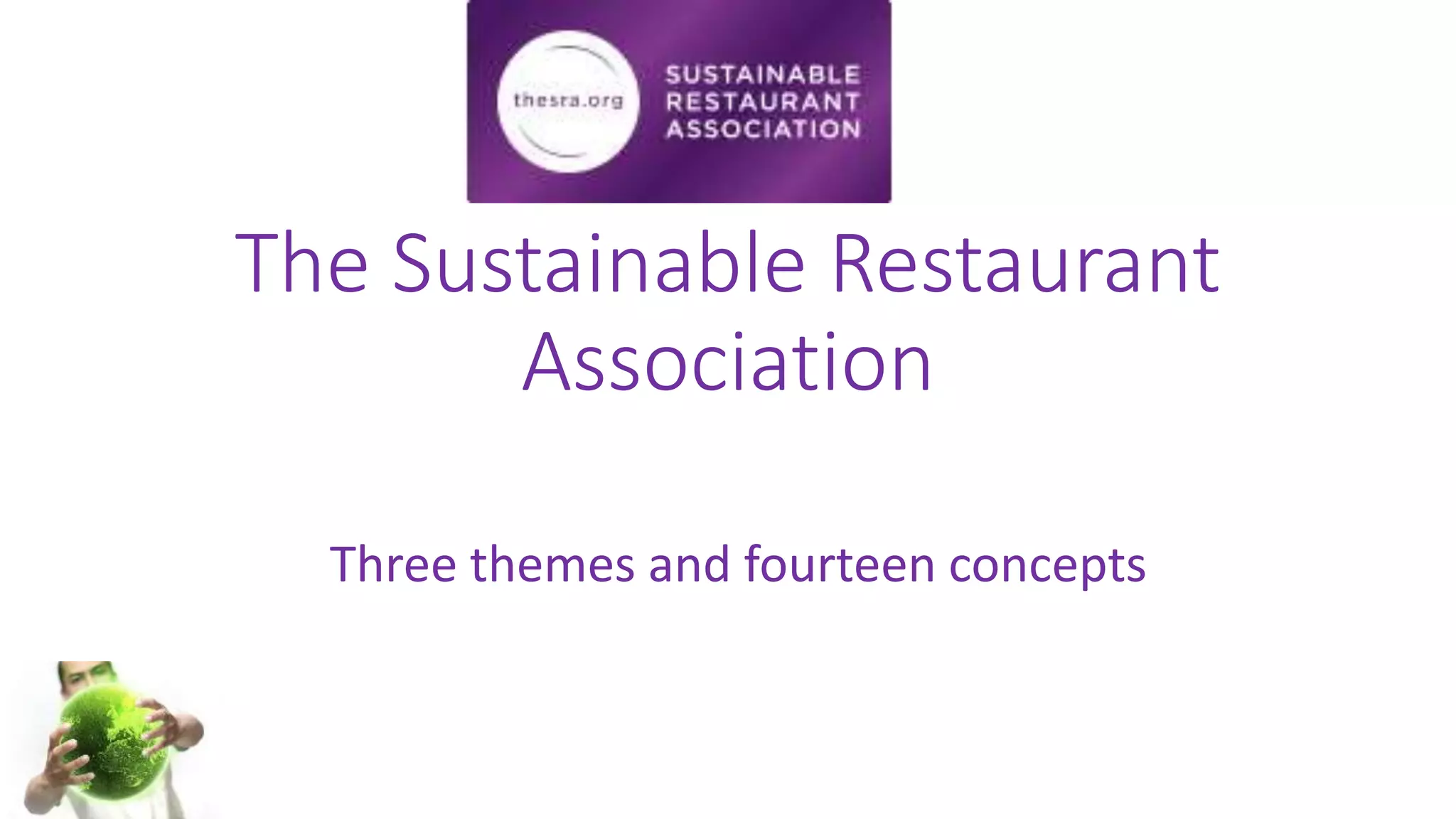 The Sustainable Restaurant
Association
Three themes and fourteen concepts