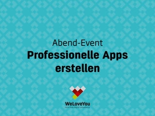 Abend-Event
Professionelle Apps
erstellen
 