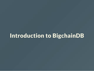 Introduction to BigchainDB
 