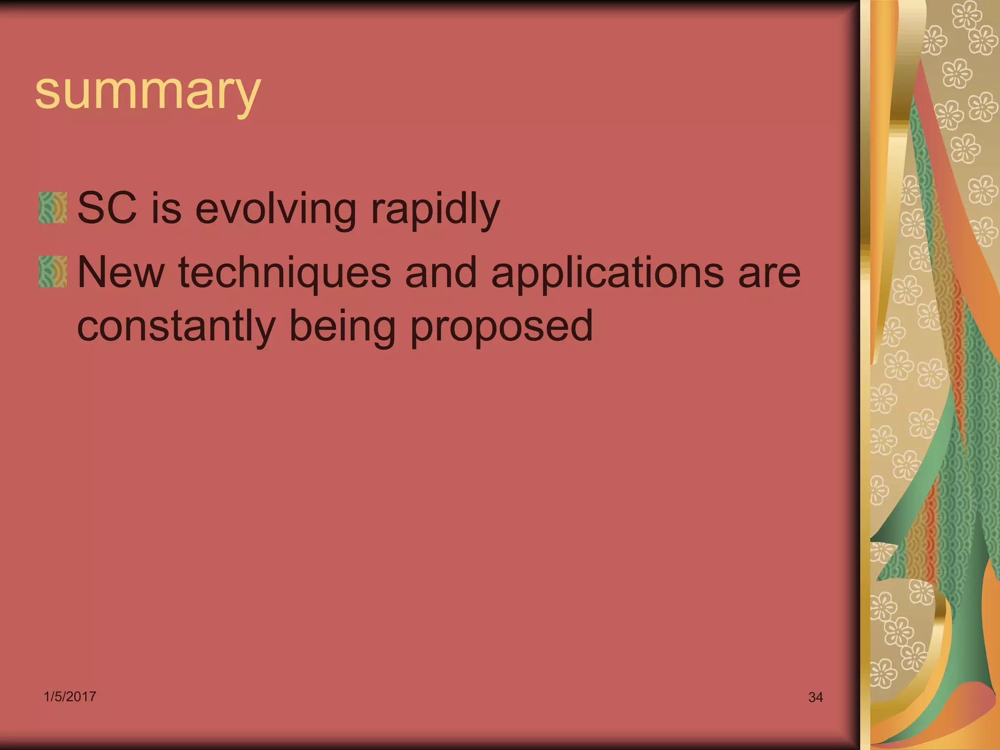 1/5/2017 34
summary
SC is evolving rapidly
New techniques and applications are
constantly being proposed
 
