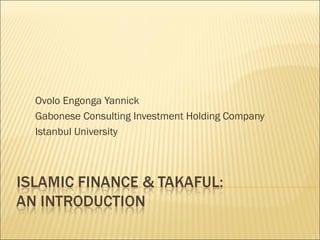 Ovolo Engonga Yannick
Gabonese Consulting Investment Holding Company
Istanbul University
 