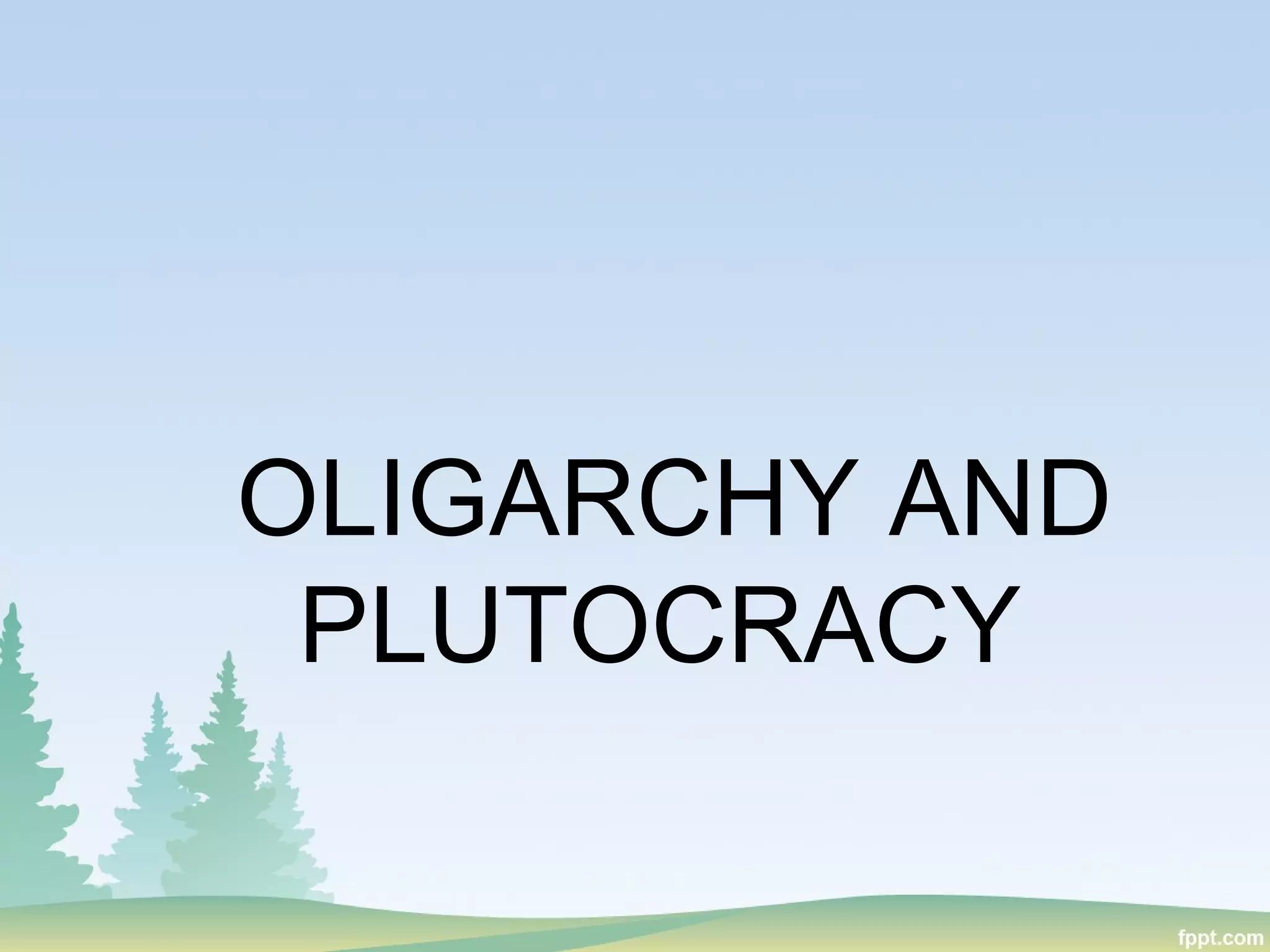 OLIGARCHY AND
PLUTOCRACY
 
