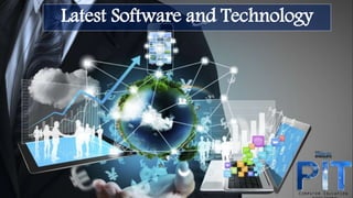 Latest Software and Technology
 