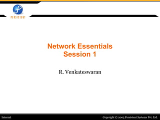 Network Essentials Session 1 R. Venkateswaran 