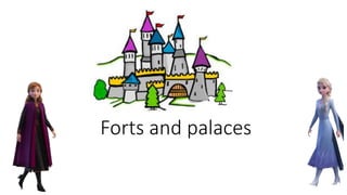 Forts and palaces
 